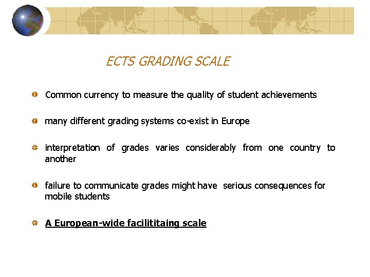 ECTS GRADING SCALE Common currency to measure the quality of student achievements many different
