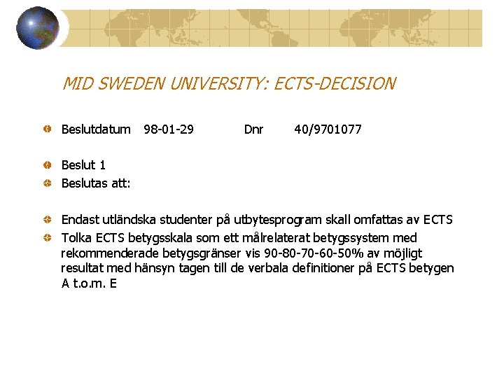 MID SWEDEN UNIVERSITY: ECTS-DECISION Beslutdatum 98 -01 -29 Dnr 40/9701077 Beslut 1 Beslutas att: