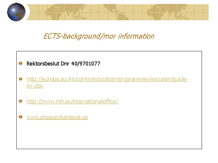 ECTS-background/mor information Rektorsbeslut Dnr 40/9701077 http: //europa. eu. int/comm/education/programmes/socrates/guidesw. doc http: //www. mh. se/internationaloffice/