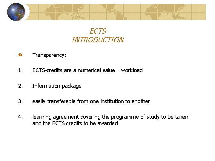 ECTS INTRODUCTION Transparency: 1. ECTS-credits are a numerical value = workload 2. Information package