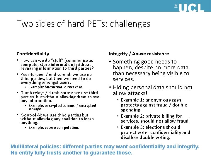 Two sides of hard PETs: challenges Confidentiality Integrity / Abuse resistance • How can