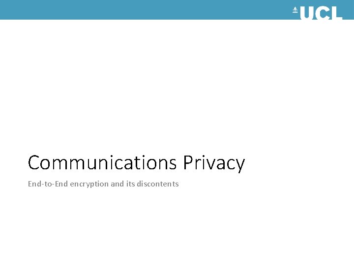 Communications Privacy End-to-End encryption and its discontents 