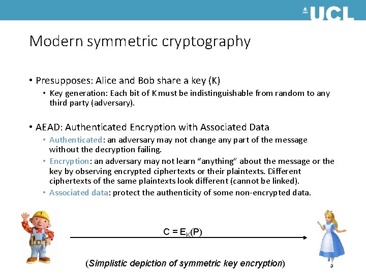 Modern symmetric cryptography • Presupposes: Alice and Bob share a key (K) • Key