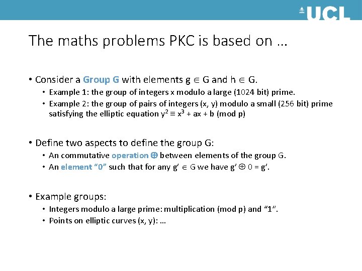 The maths problems PKC is based on … • Consider a Group G with