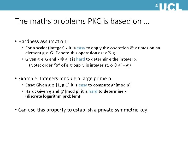 The maths problems PKC is based on … • Hardness assumption: • For a