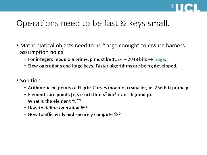 Operations need to be fast & keys small. • Mathematical objects need to be