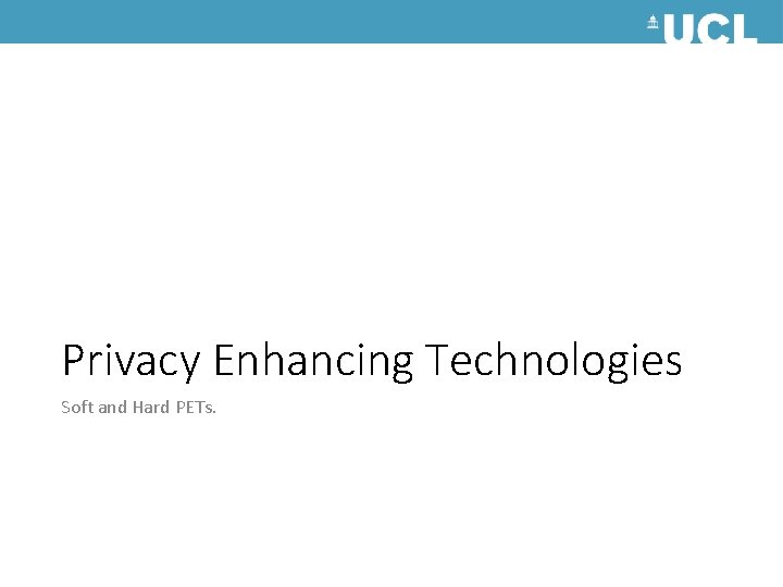 Privacy Enhancing Technologies Soft and Hard PETs. 