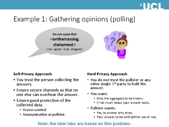 Example 1: Gathering opinions (polling) Do you agree that <embarrassing statement> 1 (str. agree)