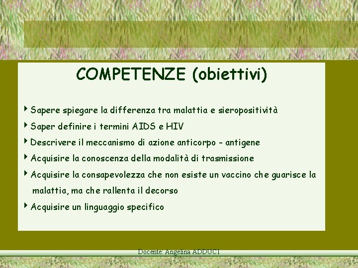 COMPETENZE (obiettivi) Sapere spiegare la differenza tra malattia e sieropositività Saper definire i termini