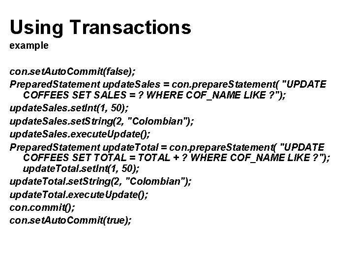 Using Transactions example con. set. Auto. Commit(false); Prepared. Statement update. Sales = con. prepare.