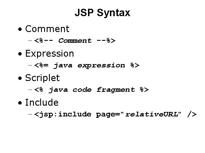 JSP Syntax • Comment – <%-- Comment --%> • Expression – <%= java expression