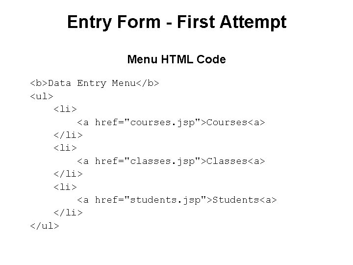 Entry Form - First Attempt Menu HTML Code <b>Data Entry Menu</b> <ul> <li> <a