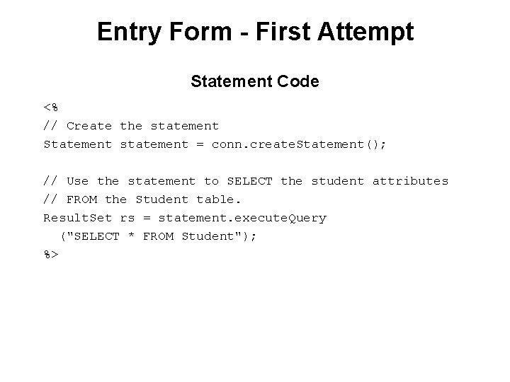 Entry Form - First Attempt Statement Code <% // Create the statement Statement statement