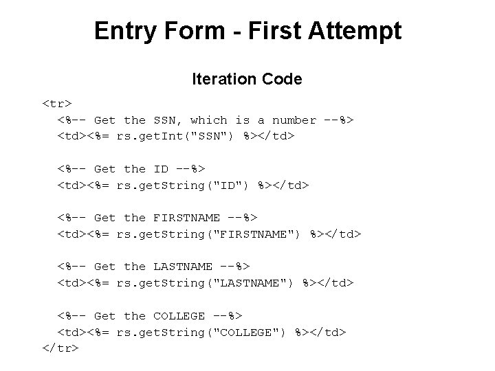 Entry Form - First Attempt Iteration Code <tr> <%-- Get the SSN, which is