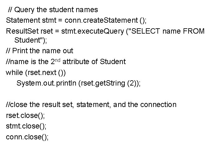  // Query the student names Statement stmt = conn. create. Statement (); Result.