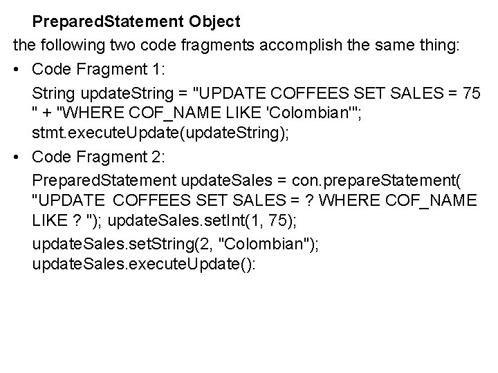 Prepared. Statement Object the following two code fragments accomplish the same thing: • Code