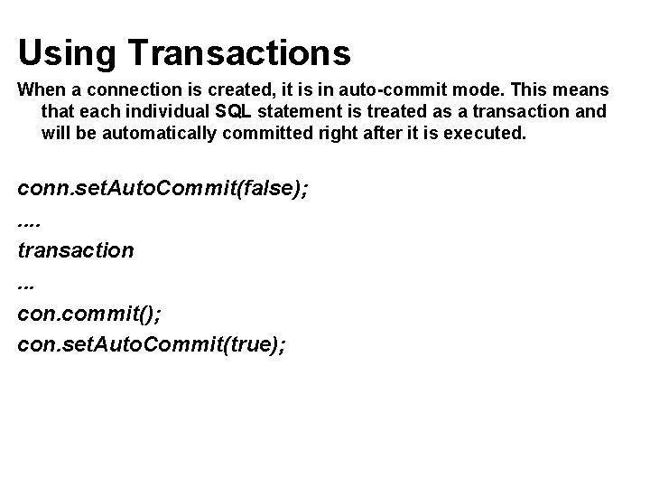 Using Transactions When a connection is created, it is in auto-commit mode. This means