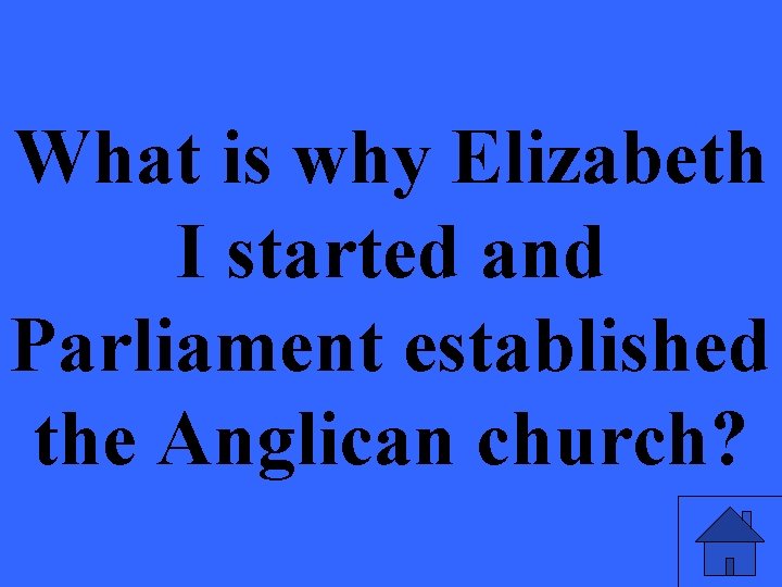 What is why Elizabeth I started and Parliament established the Anglican church? 