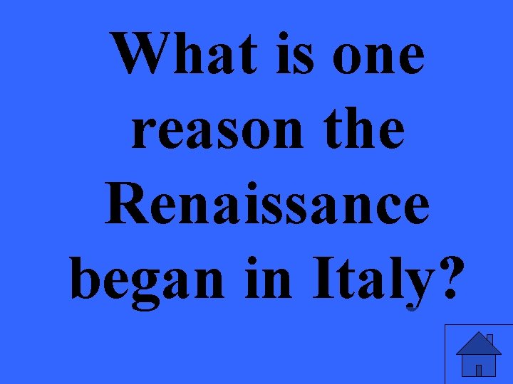 What is one reason the Renaissance began in Italy? 