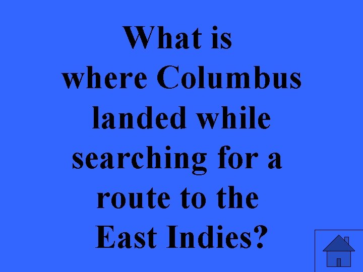 What is where Columbus landed while searching for a route to the East Indies?