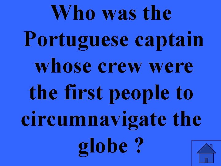 Who was the Portuguese captain whose crew were the first people to circumnavigate the