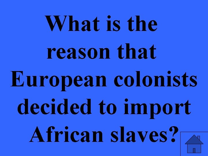 What is the reason that European colonists decided to import African slaves? 