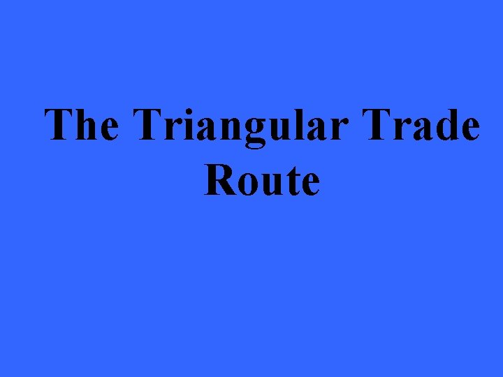 The Triangular Trade Route 