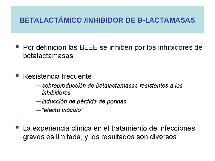 BETALACTÁMICO /INHIBIDOR DE B-LACTAMASAS § Por definición las BLEE se inhiben por los inhibidores