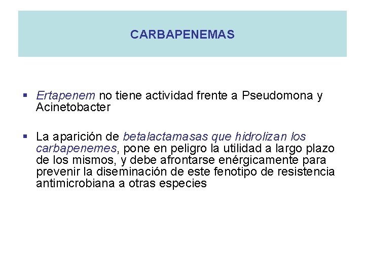 CARBAPENEMAS § Ertapenem no tiene actividad frente a Pseudomona y Acinetobacter § La aparición