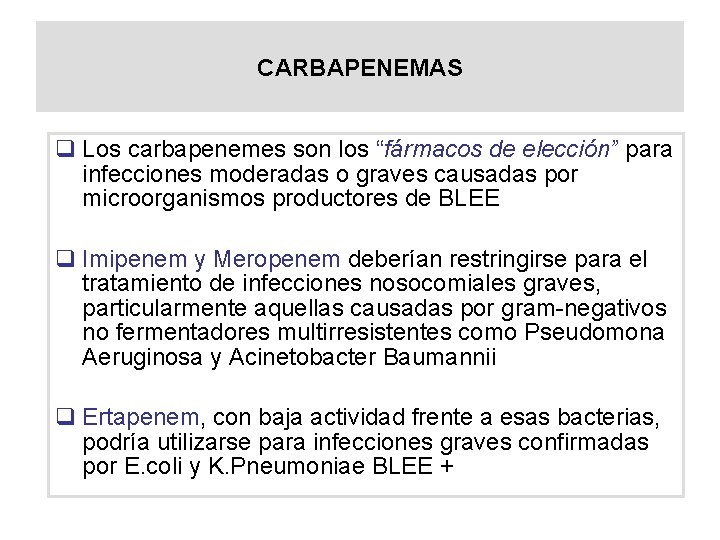 CARBAPENEMAS q Los carbapenemes son los “fármacos de elección” para infecciones moderadas o graves