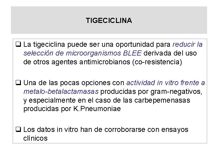 TIGECICLINA q La tigeciclina puede ser una oportunidad para reducir la selección de microorganismos