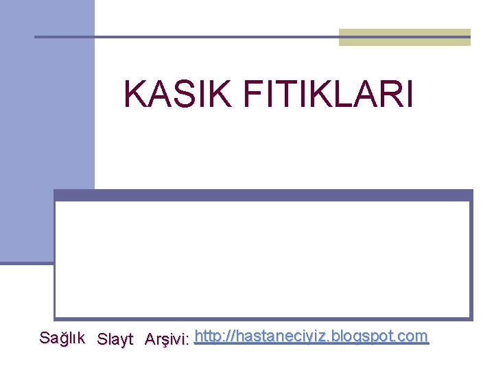 KASIK FITIKLARI Sağlık Slayt Arşivi: http: //hastaneciyiz. blogspot. com 