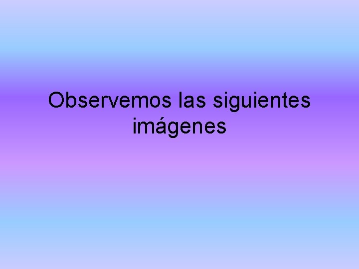 Observemos las siguientes imágenes 
