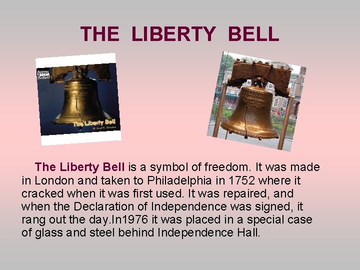 THE LIBERTY BELL The Liberty Bell is a symbol of freedom. It was made THE LIBERTY BELL The Liberty Bell is a symbol of freedom. It was made