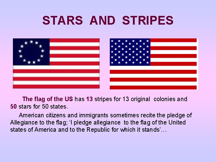 STARS AND STRIPES The flag of the US has 13 stripes for 13 original STARS AND STRIPES The flag of the US has 13 stripes for 13 original