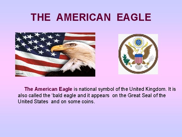 THE AMERICAN EAGLE The American Eagle is national symbol of the United Kingdom. It THE AMERICAN EAGLE The American Eagle is national symbol of the United Kingdom. It