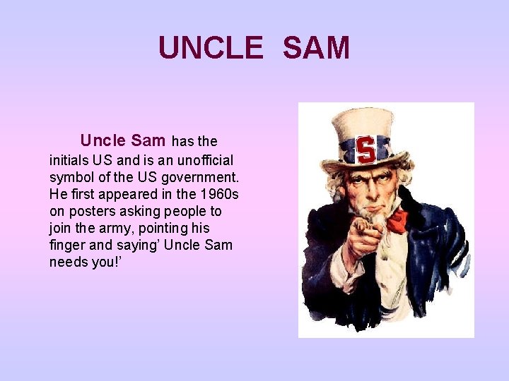 UNCLE SAM Uncle Sam has the initials US and is an unofficial symbol of UNCLE SAM Uncle Sam has the initials US and is an unofficial symbol of