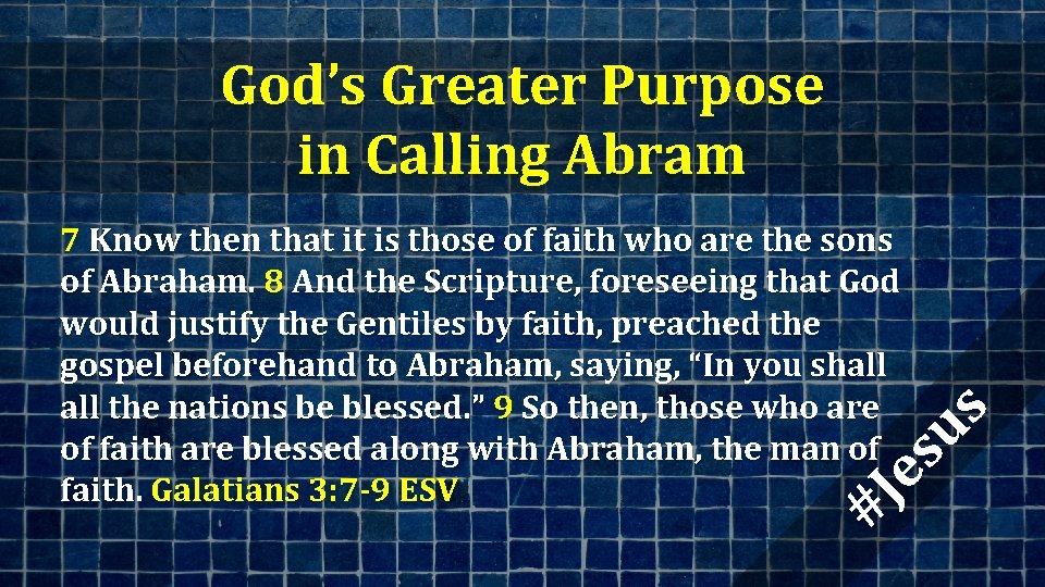 God’s Greater Purpose in Calling Abram #J es us 7 Know then that it