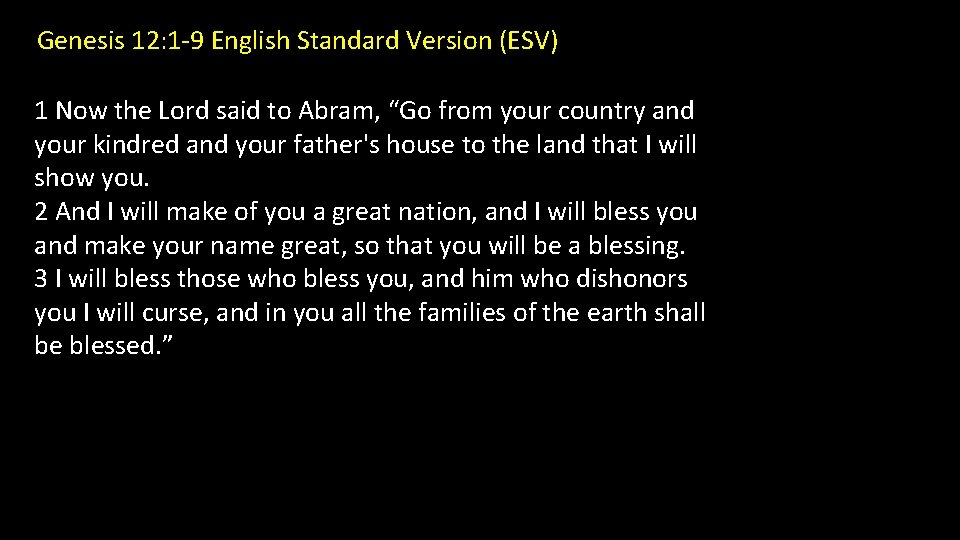 Genesis 12: 1 -9 English Standard Version (ESV) 1 Now the Lord said to