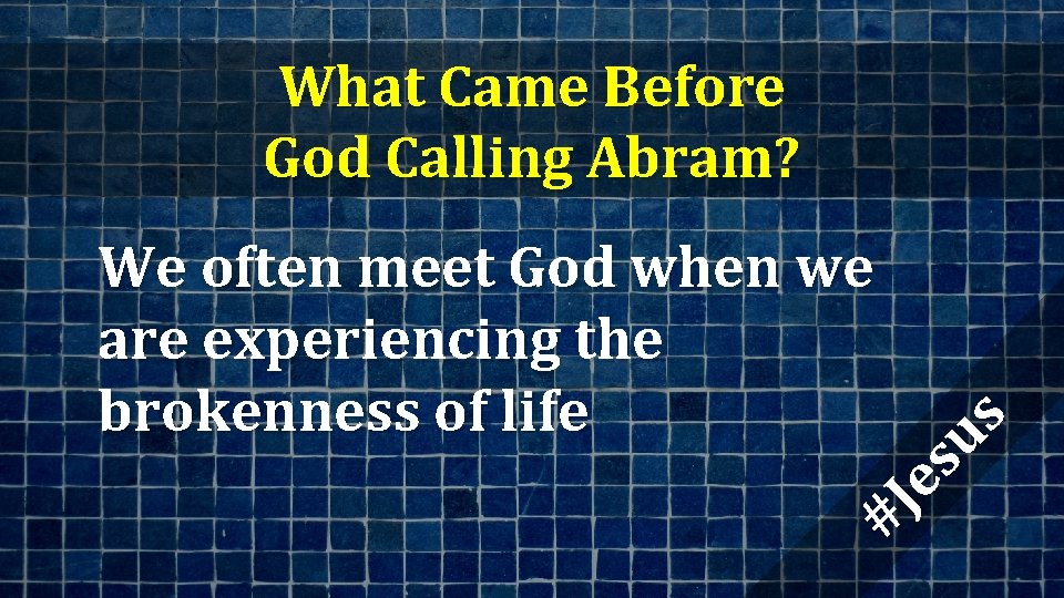 What Came Before God Calling Abram? #J es us We often meet God when