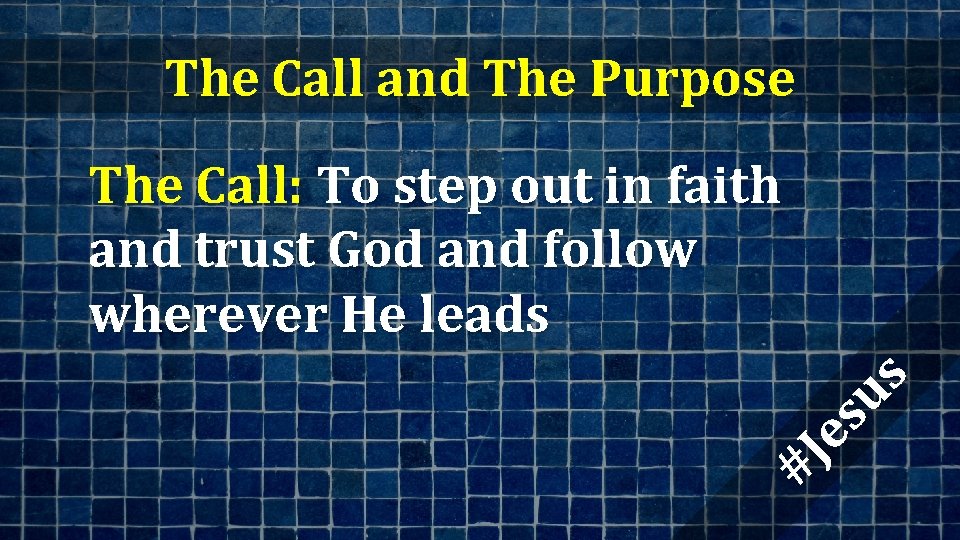 The Call and The Purpose #J es us The Call: To step out in