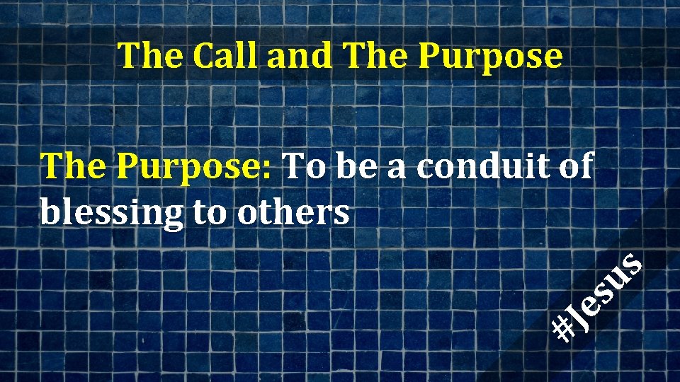 The Call and The Purpose #J es us The Purpose: To be a conduit