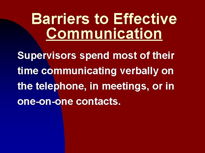 Barriers to Effective Communication Supervisors spend most of their time communicating verbally on the