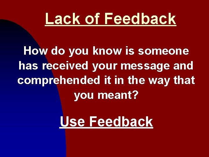 Lack of Feedback How do you know is someone has received your message and
