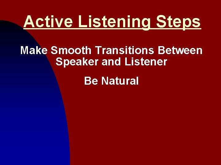 Active Listening Steps Make Smooth Transitions Between Speaker and Listener Be Natural 23 
