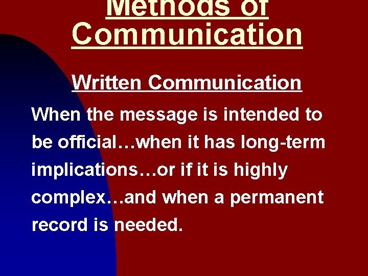 Methods of Communication Written Communication When the message is intended to be official…when it