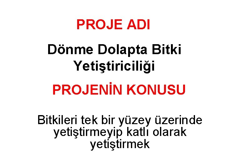 PROJE ADI Dönme Dolapta Bitki Yetiştiriciliği PROJENİN KONUSU Bitkileri tek bir yüzey üzerinde yetiştirmeyip