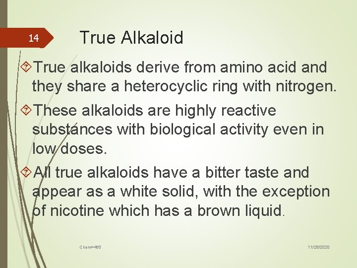 14 True Alkaloid True alkaloids derive from amino acid and they share a heterocyclic