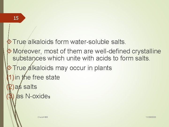 15 True alkaloids form water-soluble salts. Moreover, most of them are well-defined crystalline substances