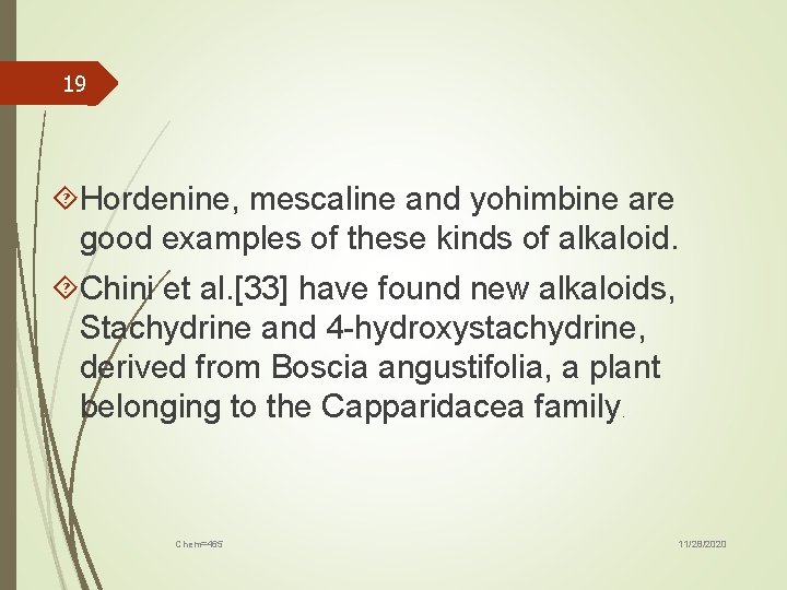 19 Hordenine, mescaline and yohimbine are good examples of these kinds of alkaloid. Chini